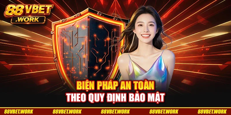 Biện pháp an toàn theo quy định bảo mật Biện pháp an toàn theo quy định bảo mật
