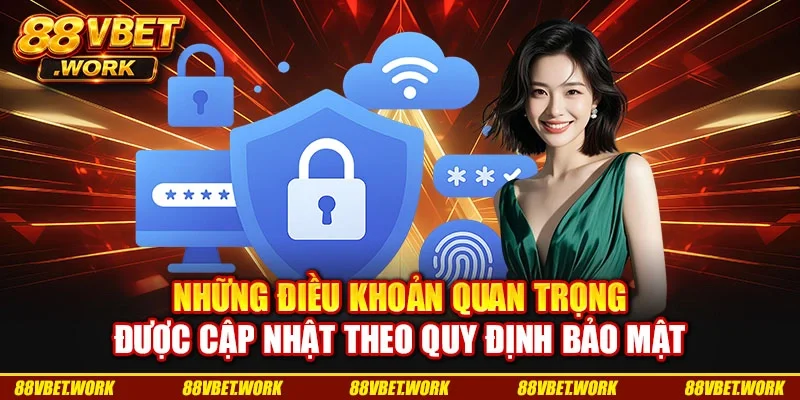 Những điều khoản quan trọng được cập nhật theo quy định bảo mật Những điều khoản quan trọng được cập nhật theo quy định bảo mật