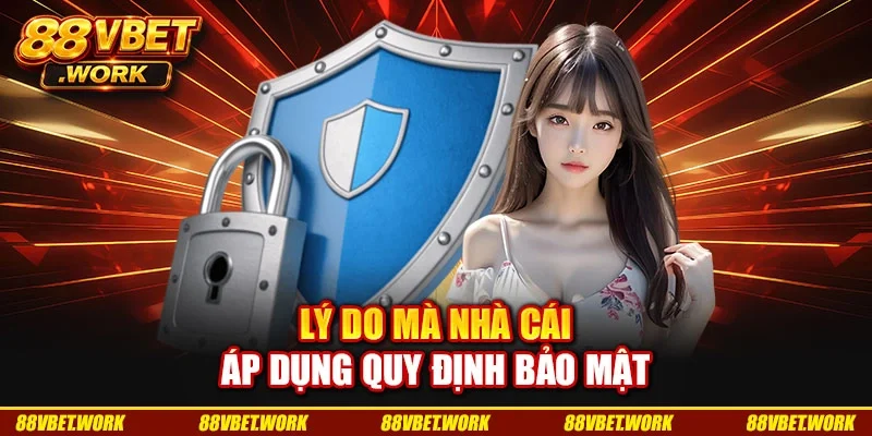 Lý do mà nhà cái áp dụng quy định bảo mật Lý do mà nhà cái áp dụng quy định bảo mật