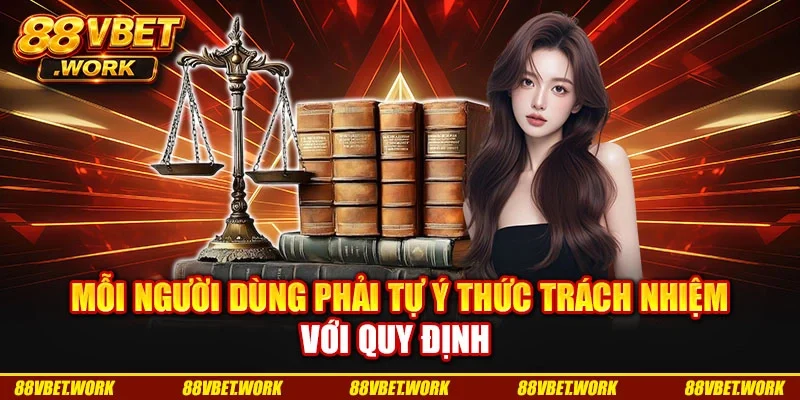 Mỗi người dùng phải tự ý thức trách nhiệm với quy định Mỗi người dùng phải tự ý thức trách nhiệm với quy định